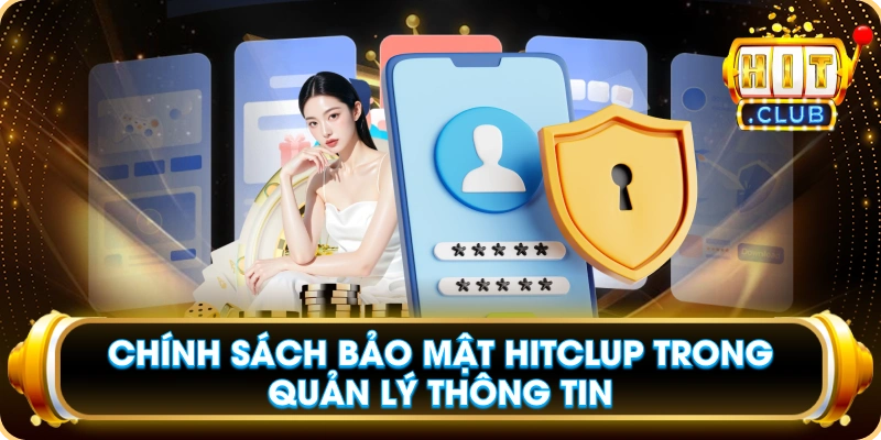 Chính Sách Bảo Mật Hitclup Trong Quản Lý Thông Tin