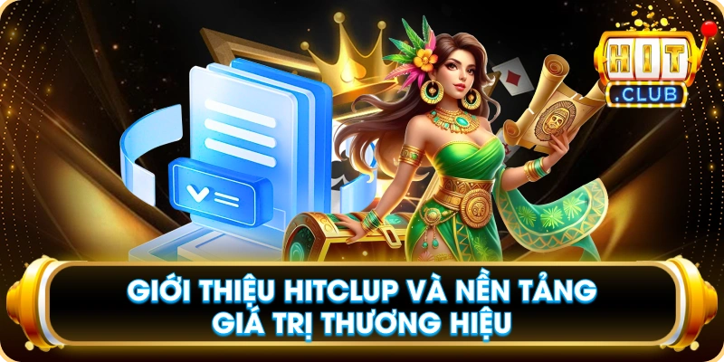 Giới Thiệu Hitclup Và Nền Tảng Giá Trị Thương Hiệu