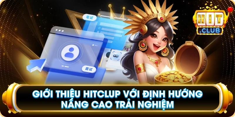 Giới Thiệu Hitclup Với Định Hướng Nâng Cao Trải Nghiệm