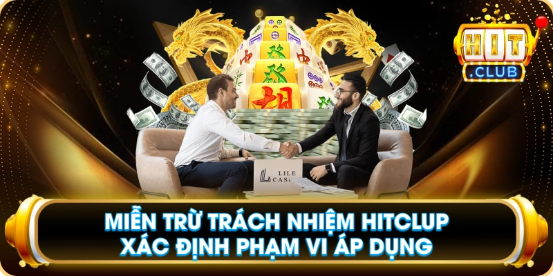 Miễn Trừ Trách Nhiệm Hitclup Xác Định Phạm Vi Áp Dụng